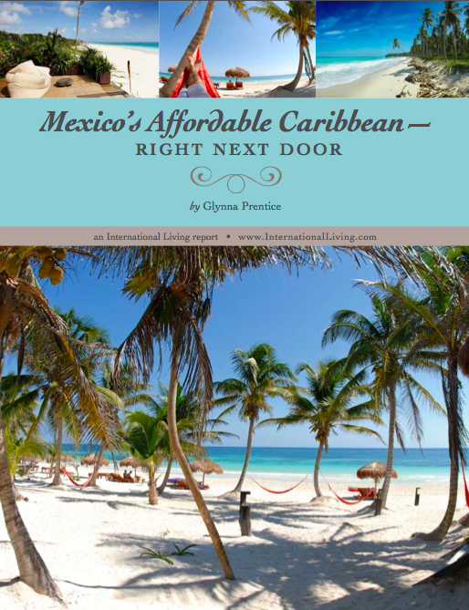 Special Report #1: Mexico’s Affordable Caribbean—Right Next Door