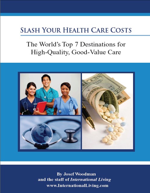 Slash Your Health Care Costs - The World’s Top 7 Destinations for High-Quality, Good-Value Care 2011