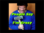 People Say I'm Crazy