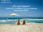 ¿Porque Esperar?…Why Wait?  With Financing, Your Mexican Dream is Attainable Now