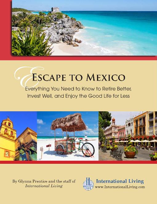 Escape to Mexico – Everything You Need to Know to Retire Better, Invest Well, and Enjoy the Good Life for Less 2013