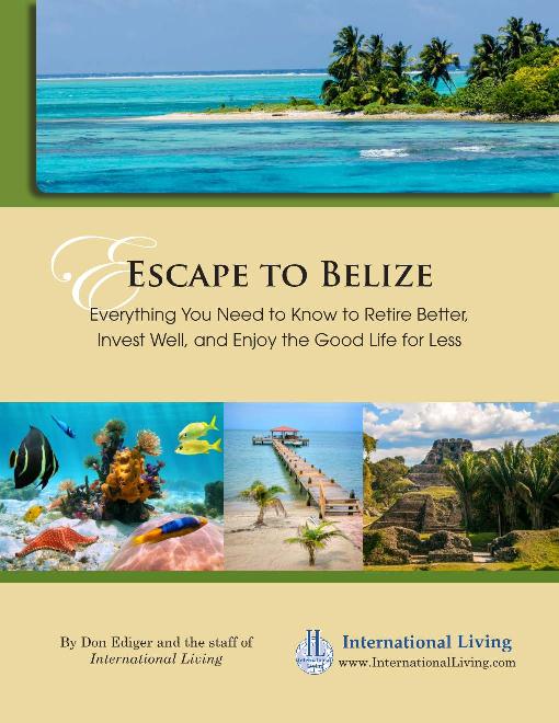 Escape to Belize: Everything You Need to Know to Retire Better, Invest Well, and Enjoy the Good Life for Less