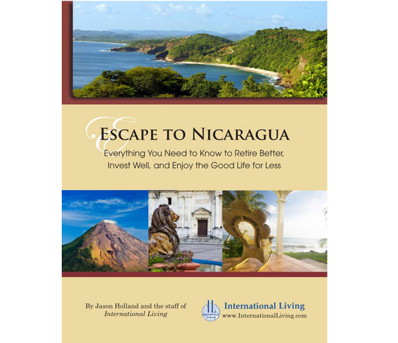 Escape to Nicaragua – Everything You Need to Know to Retire Better, Invest Well, and Enjoy the Good Life for Less 2013