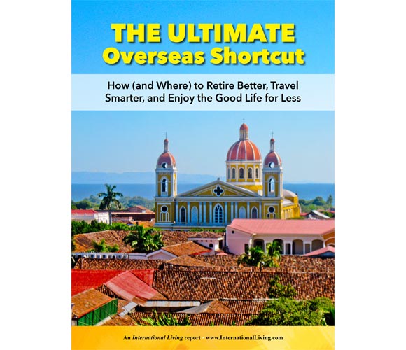 The Ultimate Overseas Shortcut: How (and Where) to Retire Better, Travel Smarter, and Enjoy the Good Life for Less